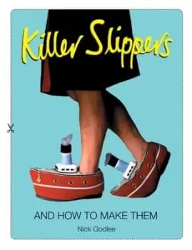 Killer slippers and how to make them by Nick Godlee