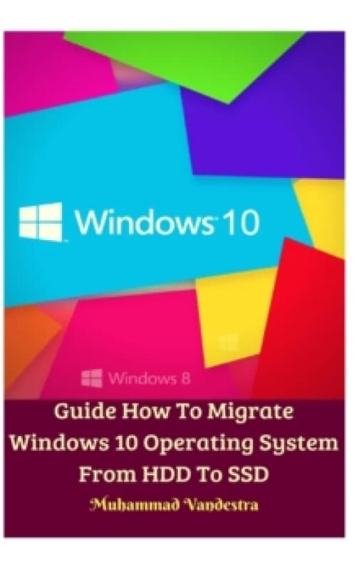 Guide How To Migrate Windows 10 Operating System From HDD To SSD Hardcover Version Hardback
