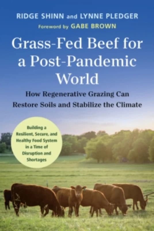 Grass-Fed Beef for a Post-Pandemic World : How Regenerative Grazing Can Restore Soils and Stabilize the Climate Paperback / softback
