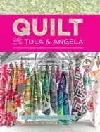 quilt with tula and angela a start to finish guide to piecing and quilting