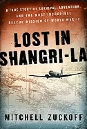 lost in shangri la a true story of survival adventure and the most incredib