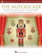 nutcracker for classical clarinet players 10 selections from the ballet wit