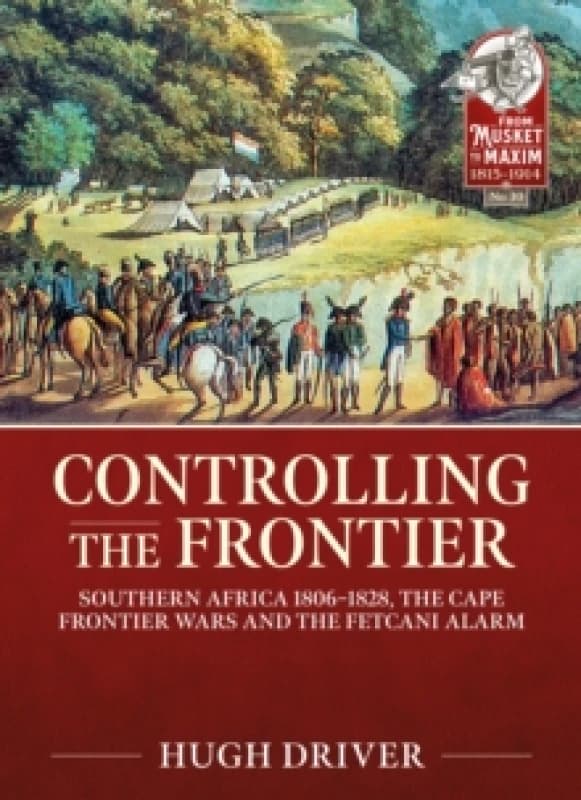 Controlling the Frontier : Southern Africa 18061828, The Cape Frontier Wars and The Fetcani Alarm Paperback / softback