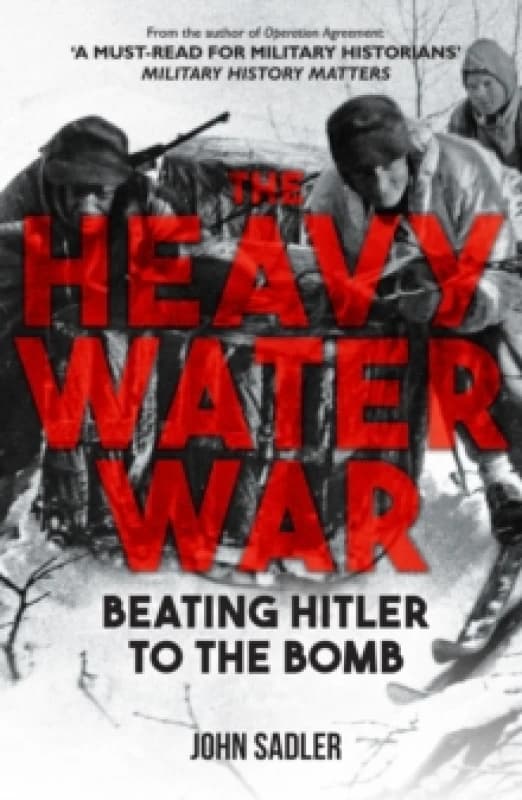 The Heavy Water War : Beating Hitler to the Bomb Hardback