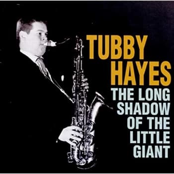 Tubby Hayes - The Long Shadow of the Little Giant CD