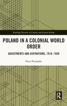 Poland in a Colonial World Order : Adjustments and Aspirations, 1918-1939