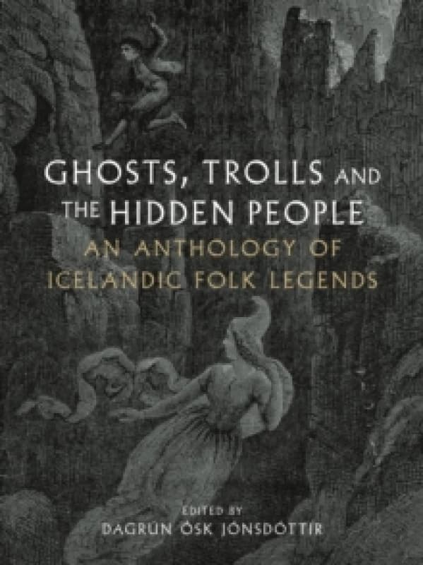 Ghosts, Trolls and the Hidden People : An Anthology of Icelandic Folk Legends Hardback