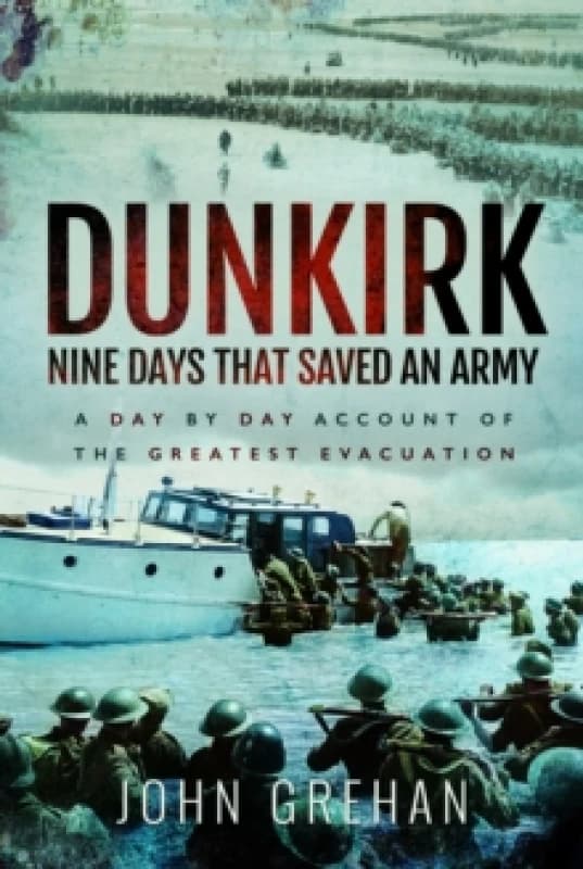Dunkirk Nine Days That Saved An Army : A Day by Day Account of the Greatest Evacuation Paperback / softback