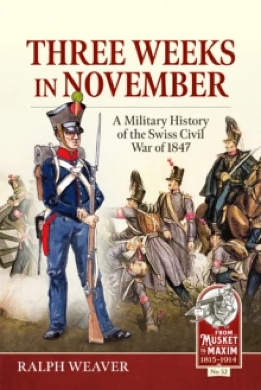 Three Weeks in November : A Military History of the Swiss Civil War of 1847 Paperback / softback
