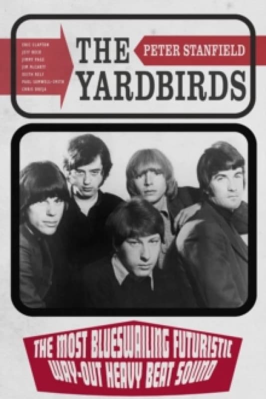 The Yardbirds : The Most Blueswailing Futuristic Way-Out Heavy Beat Sound Hardback
