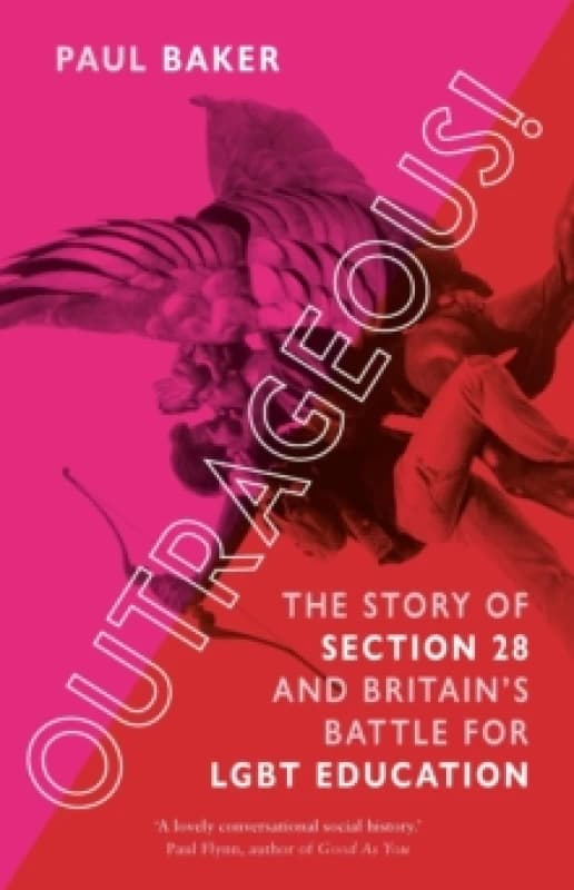 Outrageous! : The Story of Section 28 and Britains Battle for LGBT Education Paperback / softback