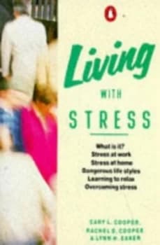 Living with Stress by Cary L Cooper and Rachel Davies-Cooper and Lynn H Eaker Book