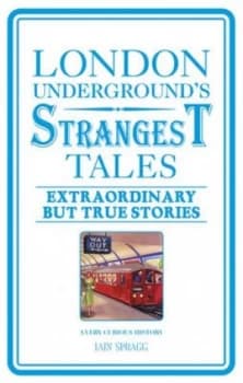 London Undergrounds Strangest Tales by Iain Spragg Paperback