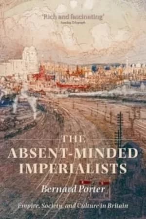 The absent-minded imperialists by Bernard Porter