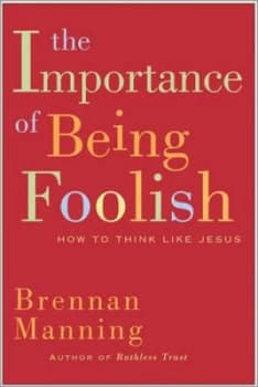The Importance of Being Foolish by Brennan Manning Hardback