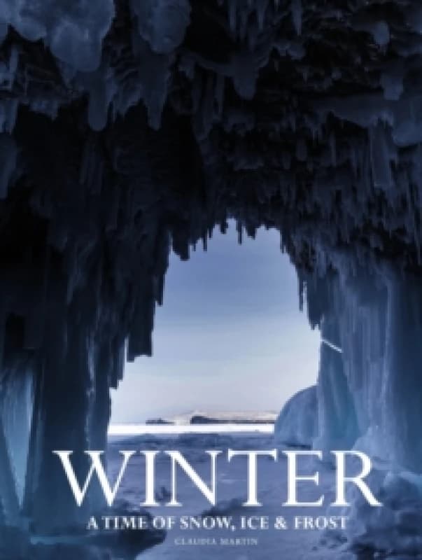 Winter : A time of snow, ice & frost Hardback