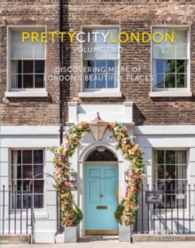 prettycitylondon volume two : Discovering More of London's Beautiful Places Hardback