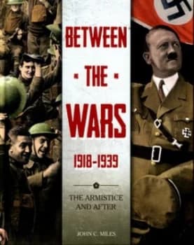 Between the Wars 1918-1939 by John C. Miles Hardback