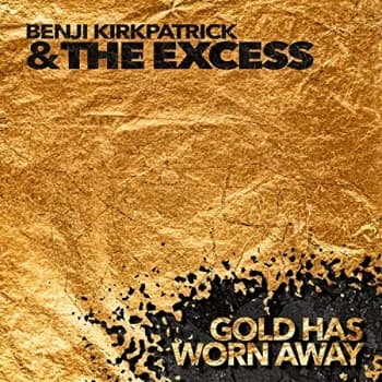 Benji Kirkpatrick & The Excess - Gold Has Worn Away CD