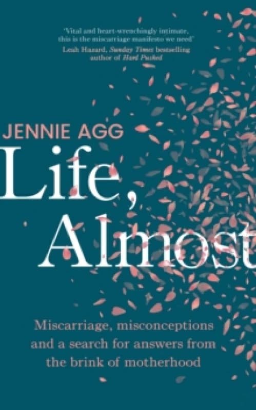 Life, Almost : Miscarriage, misconceptions and a search for answers from the brink of motherhood Hardback