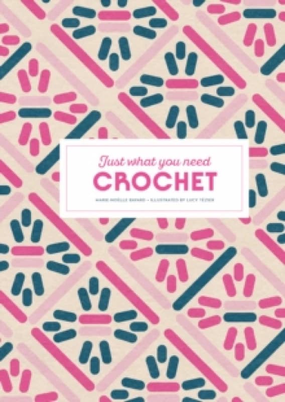 Crochet: Just What You Need Hardback