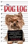 dog log an accidental memoir of yapping yorkies quarreling neighbors and th