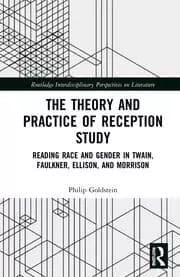 The Theory and Practice of Reception Study Reading Race and Gender in Twain Faulkner Ellison and Morrison