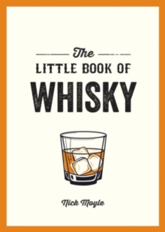 The Little Book of Whisky : A Pocket Guide to the Wonderful World of Whisky, Including its History, Culture, Trivia and More Paperback / softback