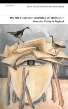 On the Thirteenth Stroke of Midnight : Surrealist Poetry in Britain