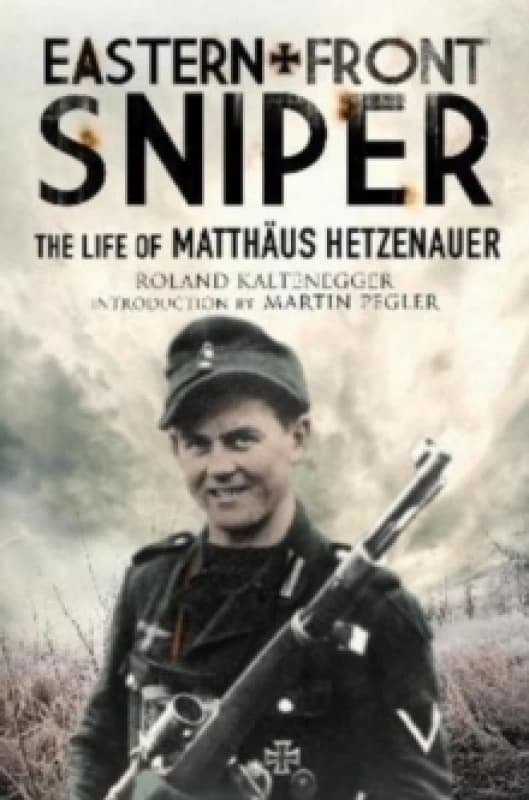 Eastern Front Sniper : The Life of Matth us Hetzenauer Paperback / softback