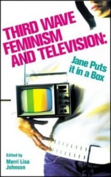 Third Wave Feminism and Television by Merri Lisa Johnson Hardback