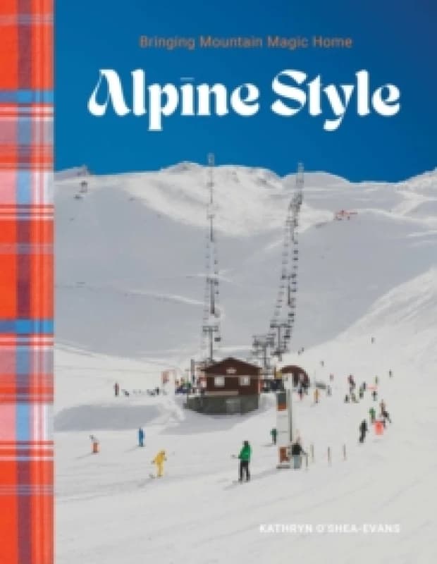 Alpine Style : Bringing Mountain Magic Home Hardback