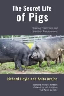 The Secret Life of Pigs : Stories of Compassion and the Animal Save Movement