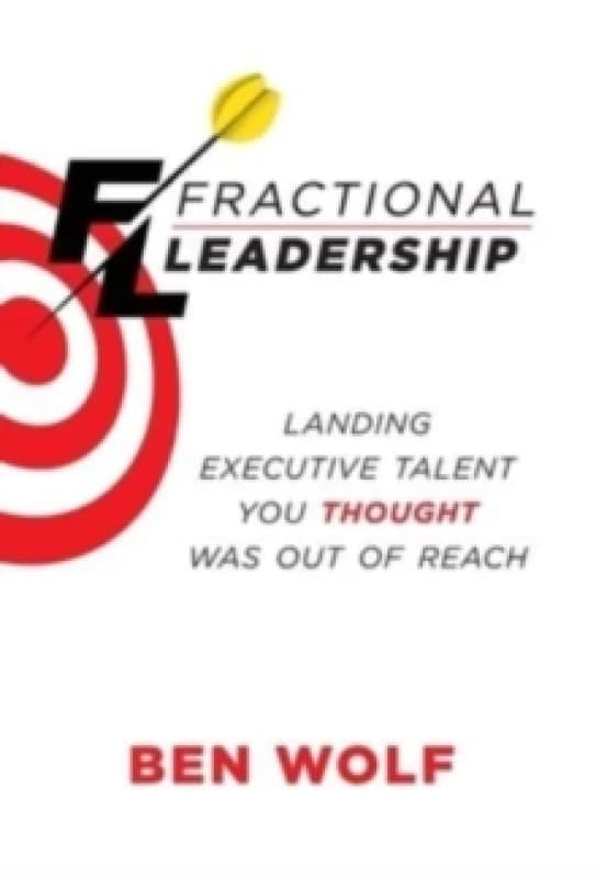 Fractional Leadership : Landing Executive Talent You Thought Was Out of Reach Hardback
