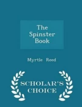 Spinster Book - Scholars Choice Edition by Myrtle Reed Paperback