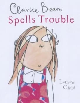 Clarice Bean Spells Trouble by Lauren Child Hardback