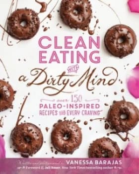 Clean Eating with a Dirty Mind by Vanessa Barajas Book