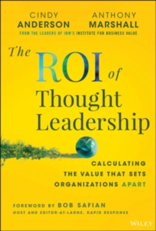 The ROI of Thought Leadership : Calculating the Value that Sets Organizations Apart Hardback