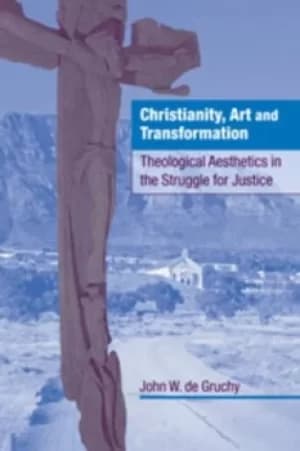 Christianity art and transformation by John W. de Gruchy