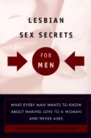 lesbian sex secrets for men what every man wants to know about making love