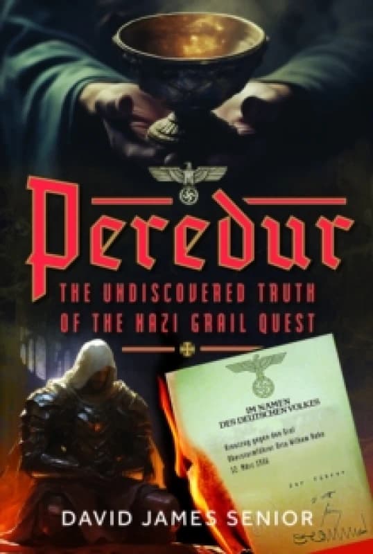 Peredur, the Undiscovered Truth of the Nazi Grail Quest. Hardback. By David James Books