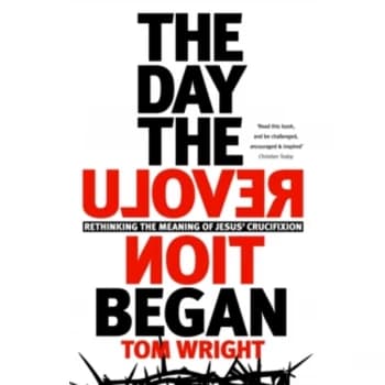 The Day the Revolution Began : Rethinking The Meaning of Jesus' Crucifixion