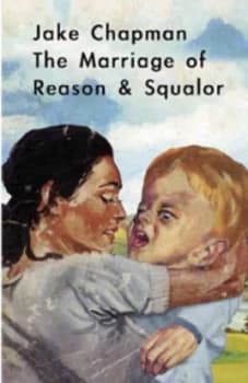 The Marriage of Reason and Squalor by Jake Chapman Paperback