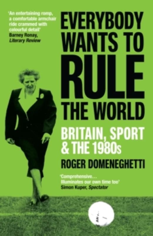 Everybody Wants to Rule the World : Britain, Sport and the 1980s Paperback / softback