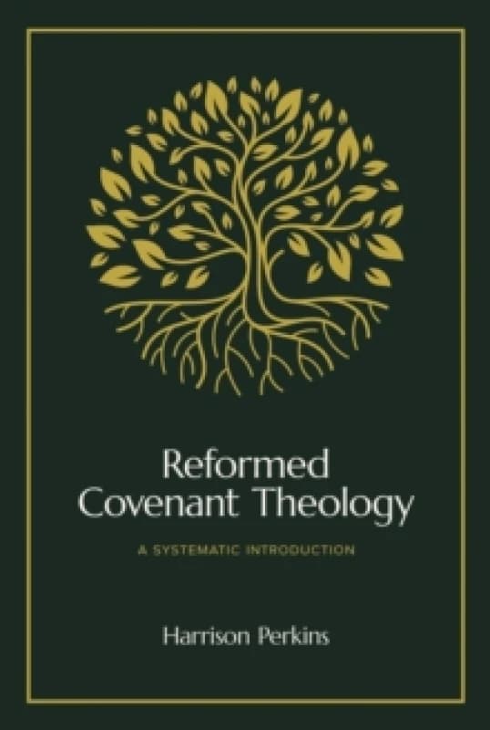 Reformed Covenant Theology : A Systematic Introduction Hardback