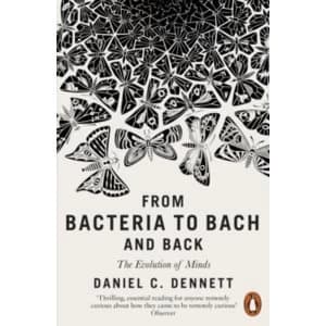 From Bacteria to Bach and Back : The Evolution of Minds