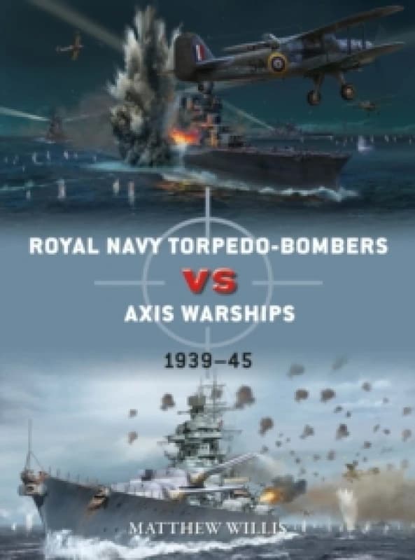 Royal Navy torpedo-bombers vs Axis warships : 193945 Paperback / softback