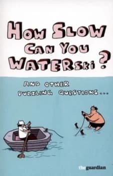How Slow Can You Waterski by Guardian News and Media Ltd Book