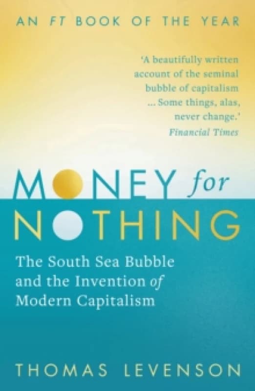 Money For Nothing : The South Sea Bubble and the Invention of Modern Capitalism Paperback / softback