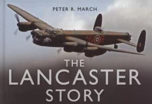 The Lancaster Story by Peter R. March Hardback